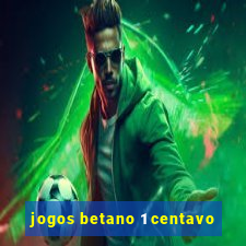 jogos betano 1 centavo